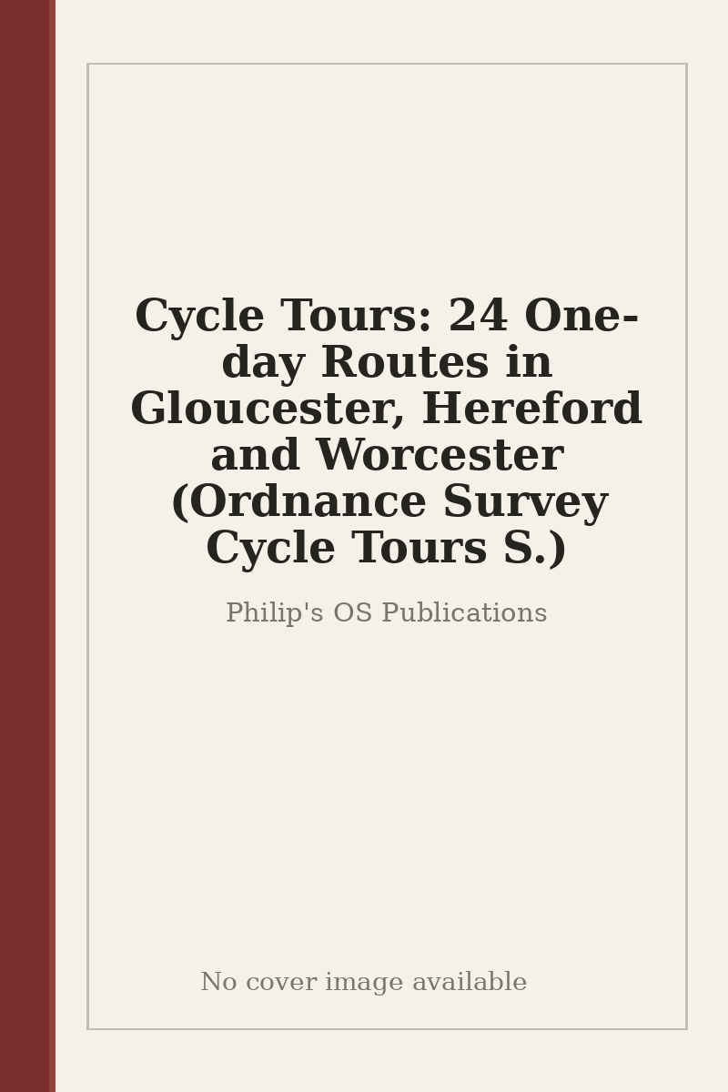 Cycle Tours: 24 One-day Routes in Gloucester, Hereford and Worcester (Ordnance Survey Cycle Tours S.) - no cover image available
