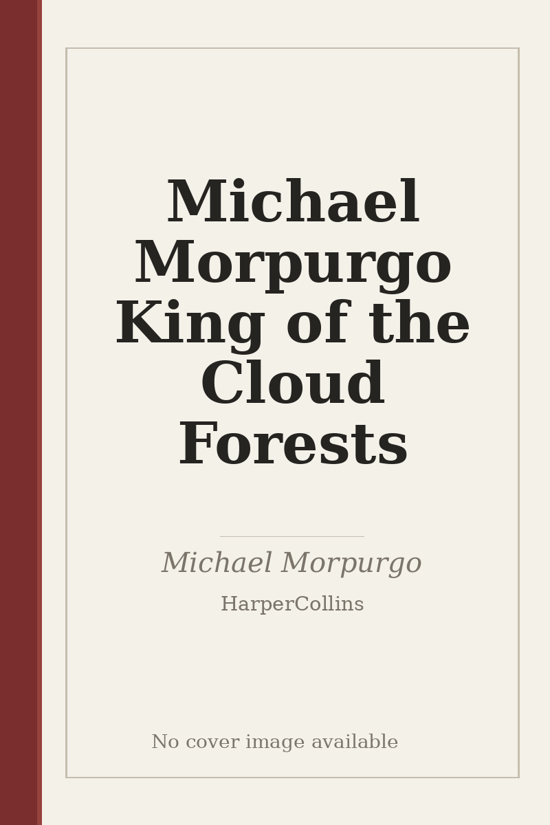 Michael Morpurgo King of the Cloud Forests - no cover image available