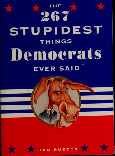 The 267 Stupidest Things Republicans Ever Said and The 267 Stupidest Things Democrats Ever Said
