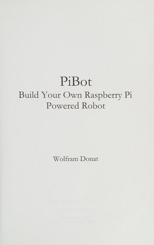 PiBot: Build Your Own Raspberry Pi Powered Robot