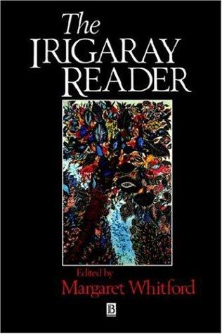 Irigaray Reader: Luce Irigaray (Wiley Blackwell Readers)