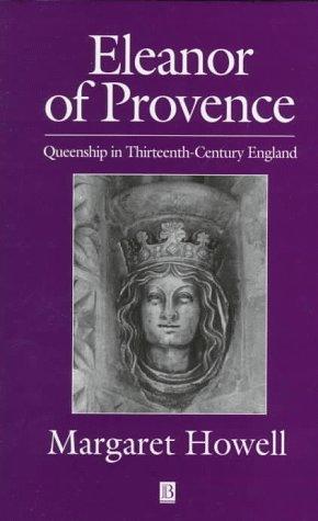 Eleanor of Provence: Queenship in Thirteenth–Century England