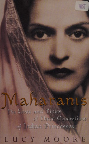 Maharanis: The Lives and Times of Three Generations of Indian Princesses