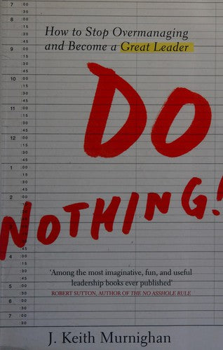 Do Nothing!: How to Stop Overmanaging and Become a Great Leader