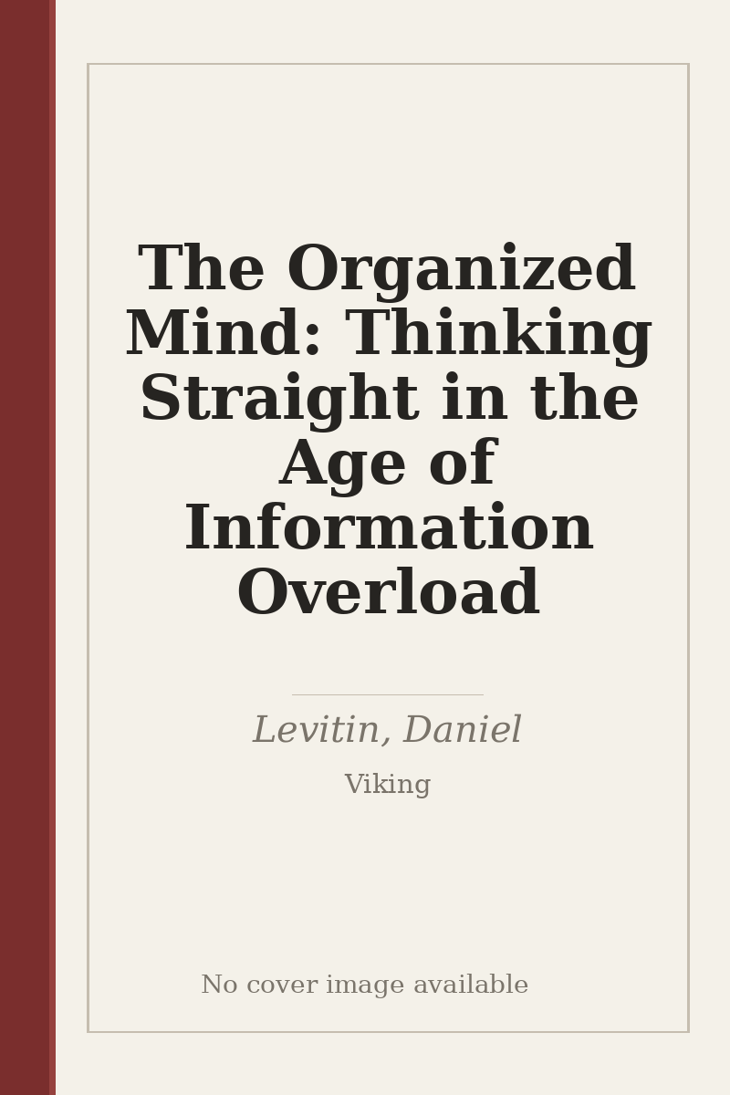 The Organized Mind: Thinking Straight in the Age of Information Overload - no cover image available