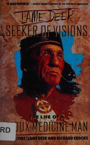 Lame Deer, Seeker Of Visions: The Life Of A Sioux Medicine Man