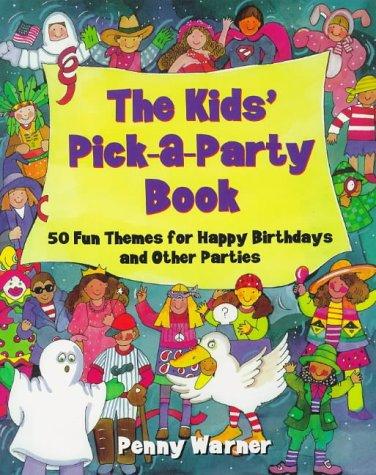 The Kids' Pick-a-party Book: 50 Fun Themes for Happy Birthdays and Other Parties (Children's Party Planning Books)