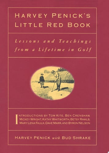 Harvey Penick'S Little Red Book: Lessons And Teachings From A Lifetime In Golf