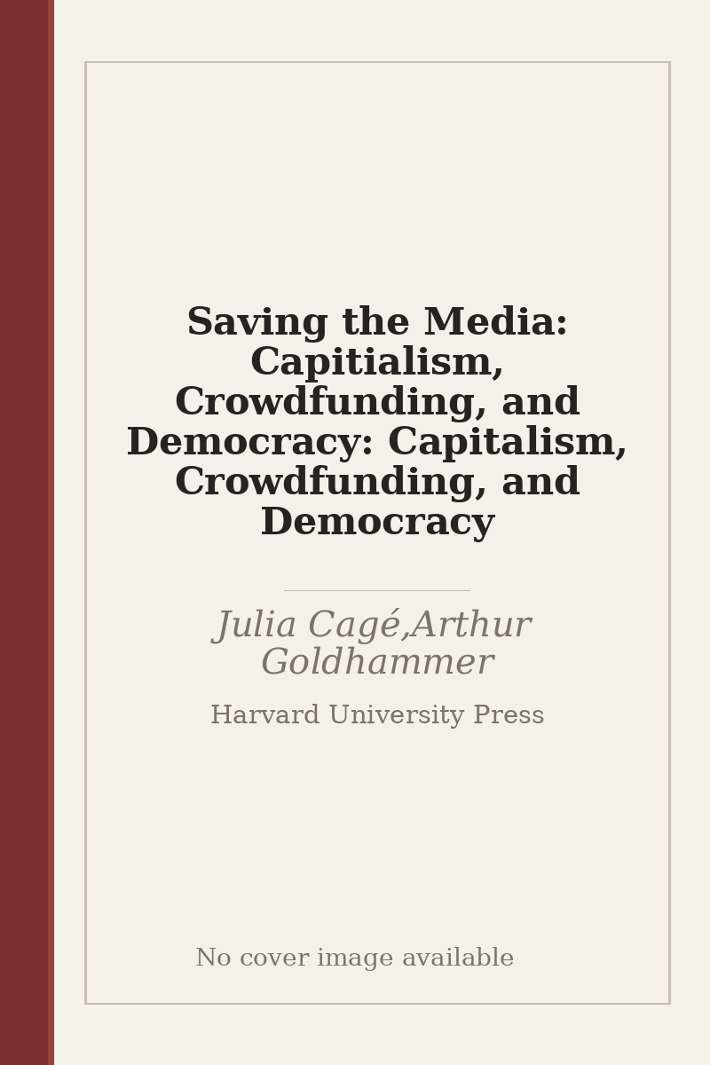 Saving the Media: Capitialism, Crowdfunding, and Democracy: Capitalism, Crowdfunding, and Democracy - no cover image available