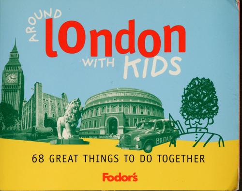 Around London with Kids: 68 Great Things to Do Together (Fodor's Guides)