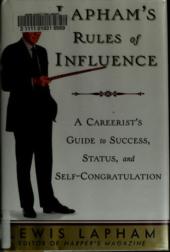 Lapham's Rules of Influence: A Carrerist's Guide to Success, Status, and Self-Congratulation
