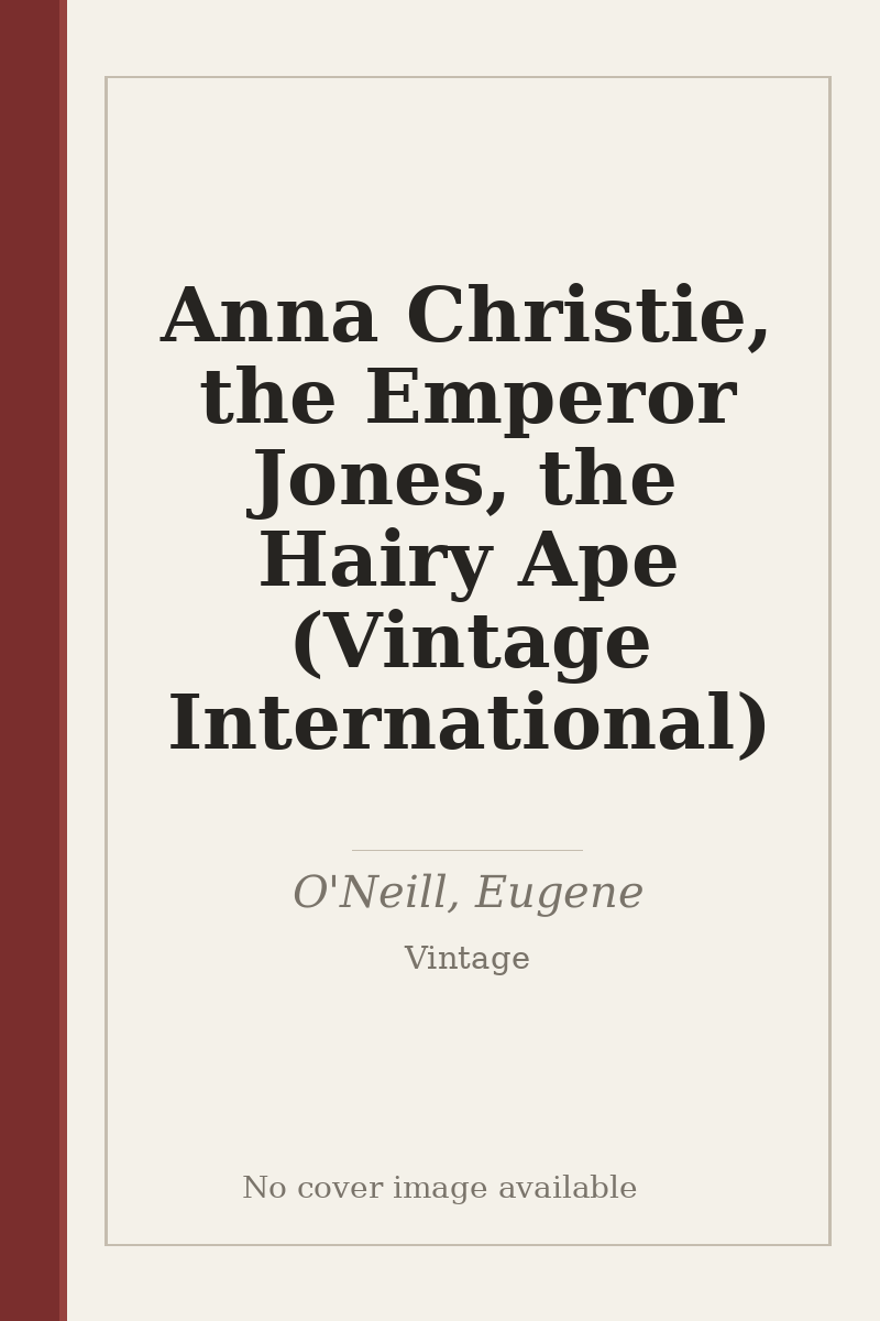 Anna Christie, the Emperor Jones, the Hairy Ape (Vintage International) - no cover image available