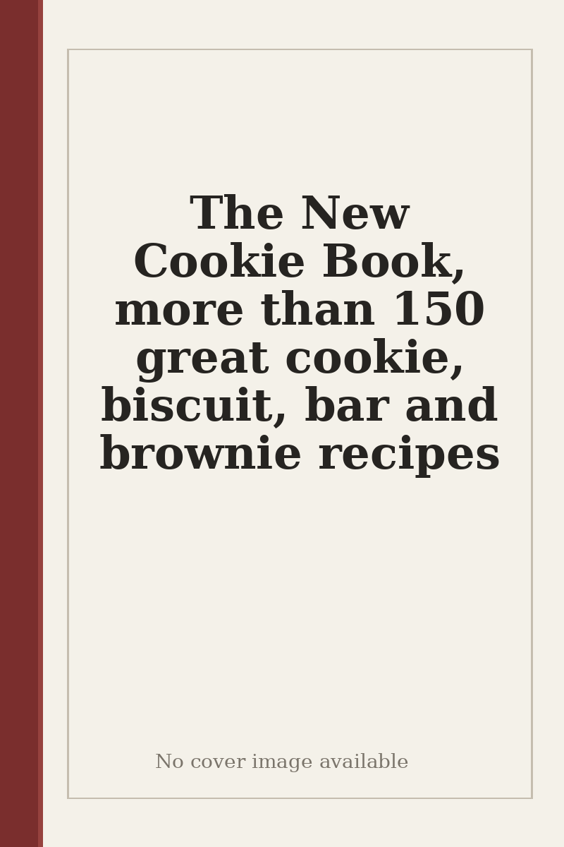 The New Cookie Book, more than 150 great cookie, biscuit, bar and brownie recipes - no cover image available
