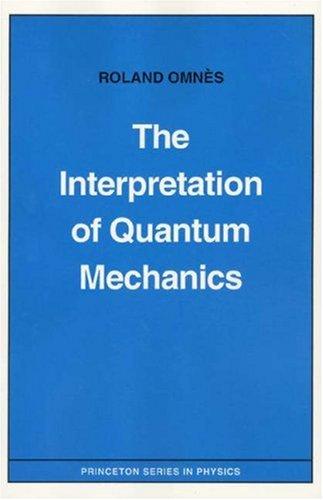 The Interpretation of Quantum Mechanics: 102 (Princeton Series in Physics)