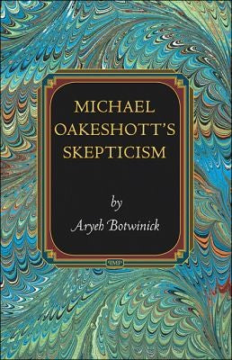 Michael Oakeshott's Skepticism (Princeton Monographs in Philosophy): 34
