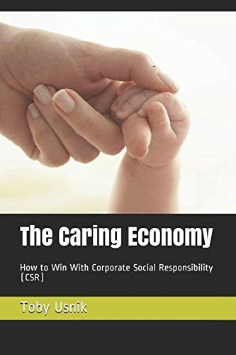 The Caring Economy: How to Win with Corporate Social Responsibility (CSR)