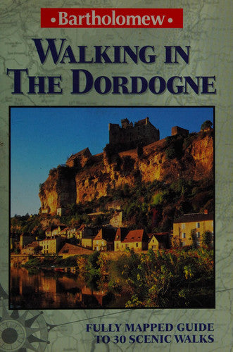 Walking in the Dordogne: Fully Mapped Guide to 30 Scenic Walks (Bartholomew Walk Guides)