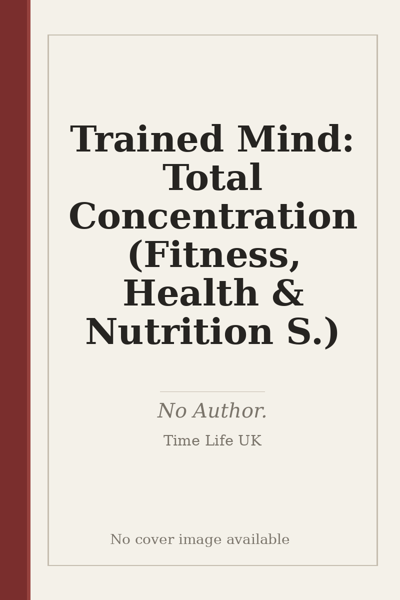 Trained Mind: Total Concentration (Fitness, Health & Nutrition S.) - no cover image available
