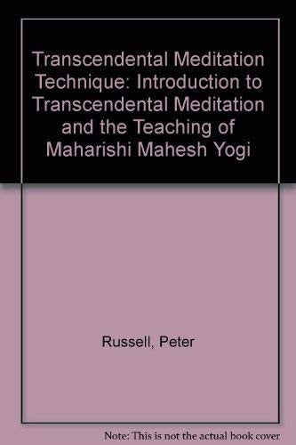 Transcendental Meditation Technique: Introduction to Transcendental Meditation and the Teaching of Maharishi Mahesh Yogi