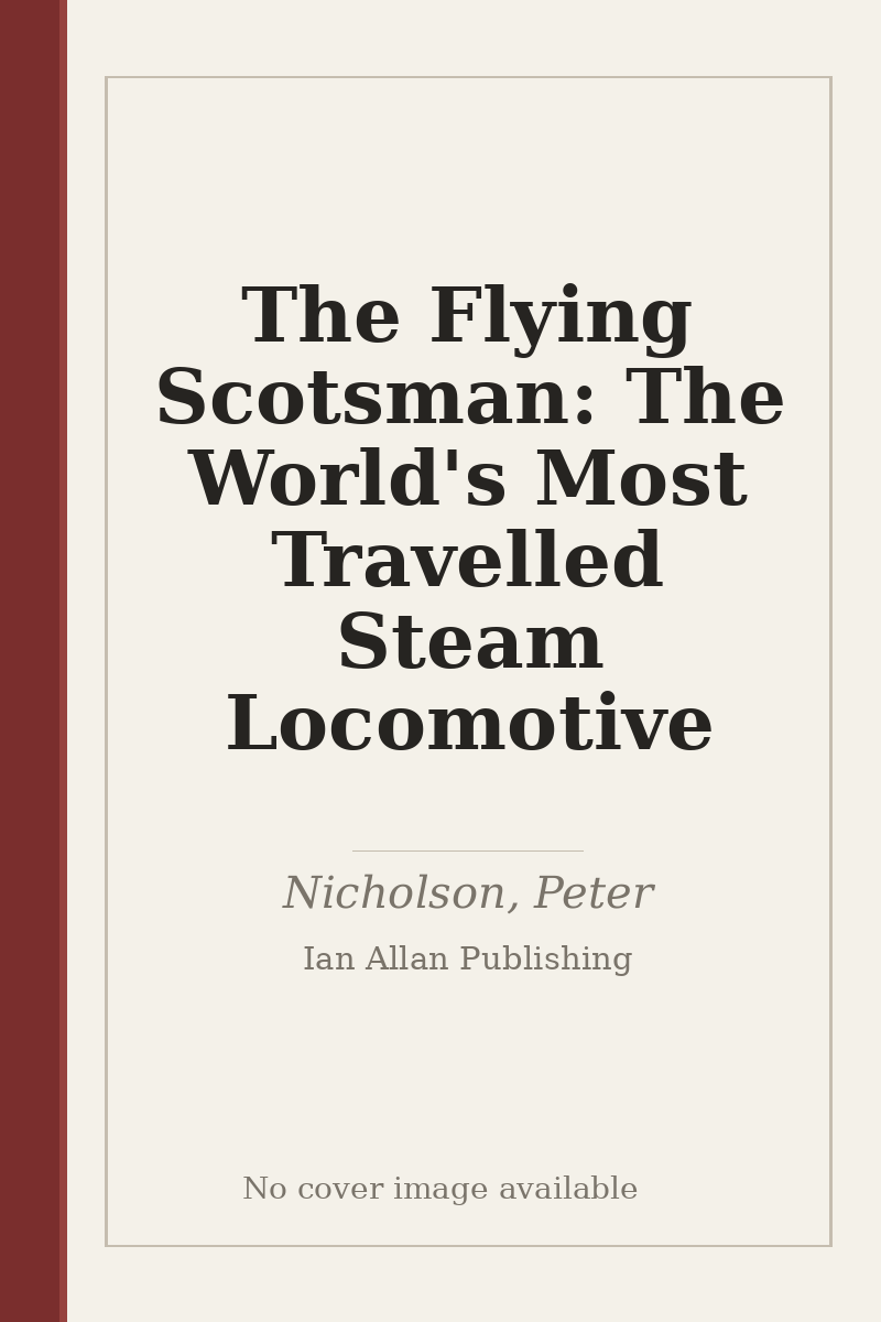 The Flying Scotsman: The World's Most Travelled Steam Locomotive - no cover image available