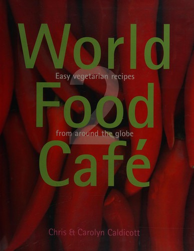 World Food Cafe 2: Easy Vegetarian Recipes from Around the Globe