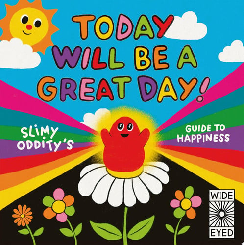 Today Will Be a Great Day!: Slimy Oddity's Guide to Happiness