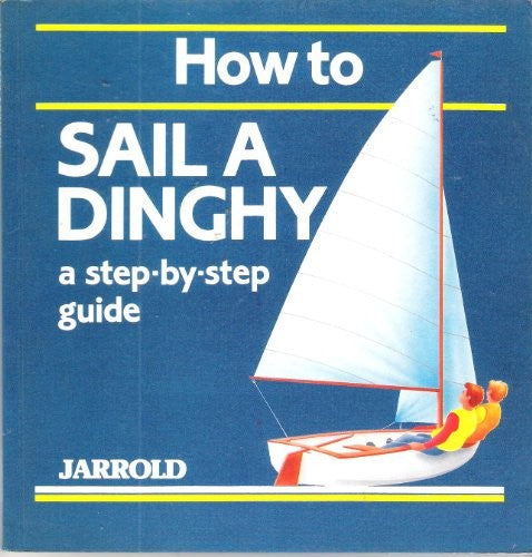 How to Sail a Dinghy: A Step-By-Step Guide (Jarrold Sports)