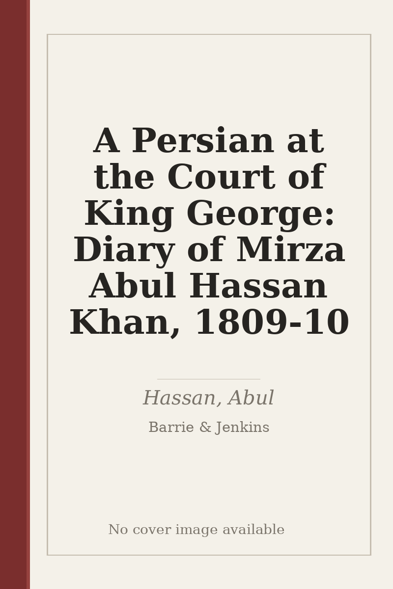 A Persian at the Court of King George: Diary of Mirza Abul Hassan Khan, 1809-10 - no cover image available