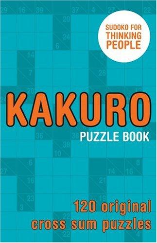 KAKURO PUZZLE BOOK: 120 Original Cross Sum Puzzles