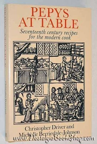 Pepys at Table: Seventeenth Century Recipes for the Modern Cook