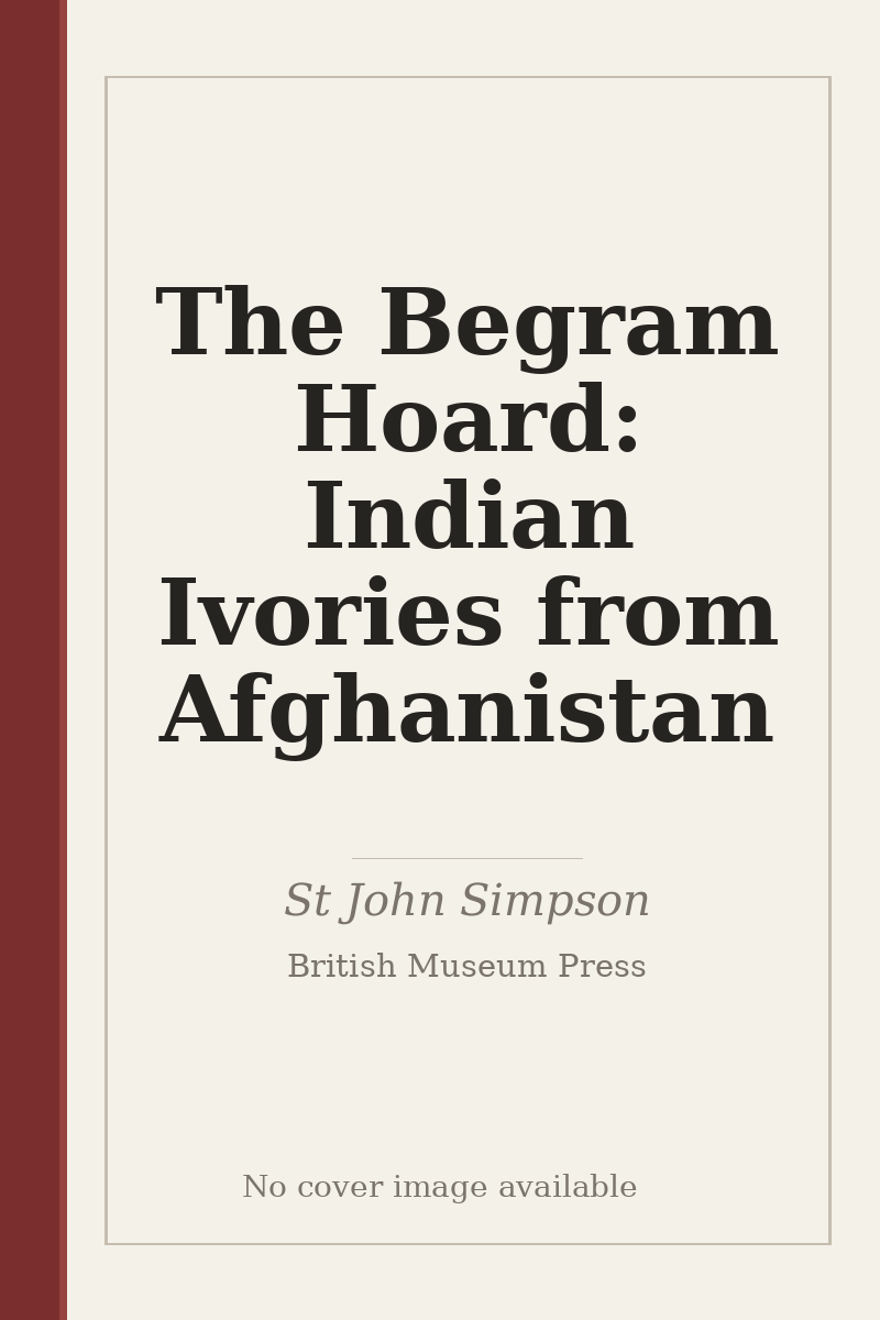 The Begram Hoard: Indian Ivories from Afghanistan - no cover image available