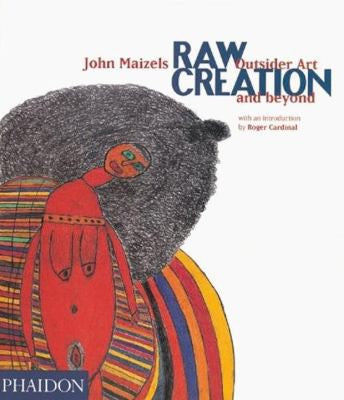 Raw Creation: Outsider Art and Beyond: 0000