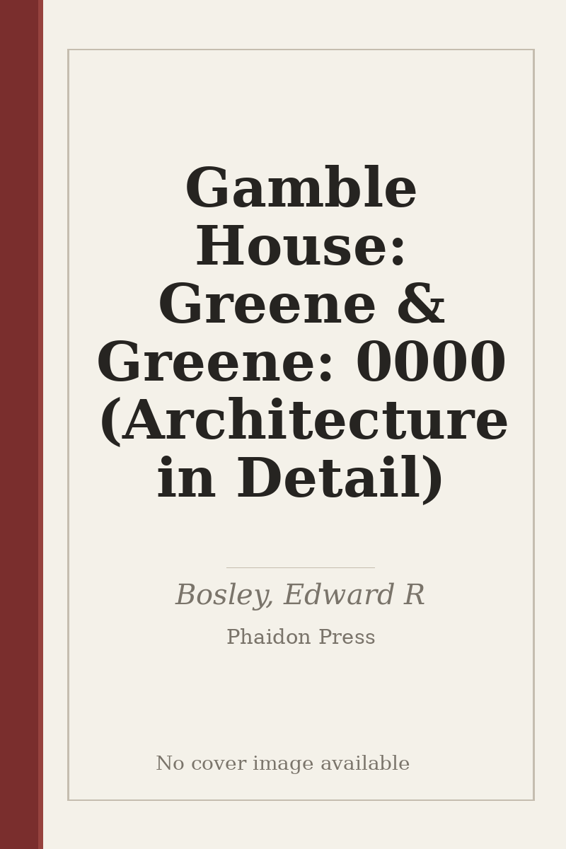 Gamble House: Greene & Greene: 0000 (Architecture in Detail) - no cover image available