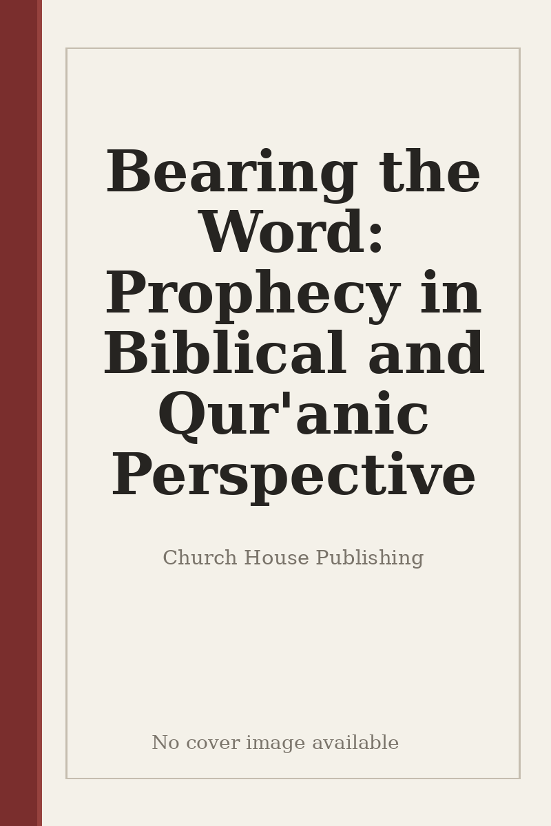 Bearing the Word: Prophecy in Biblical and Qur'anic Perspective - no cover image available