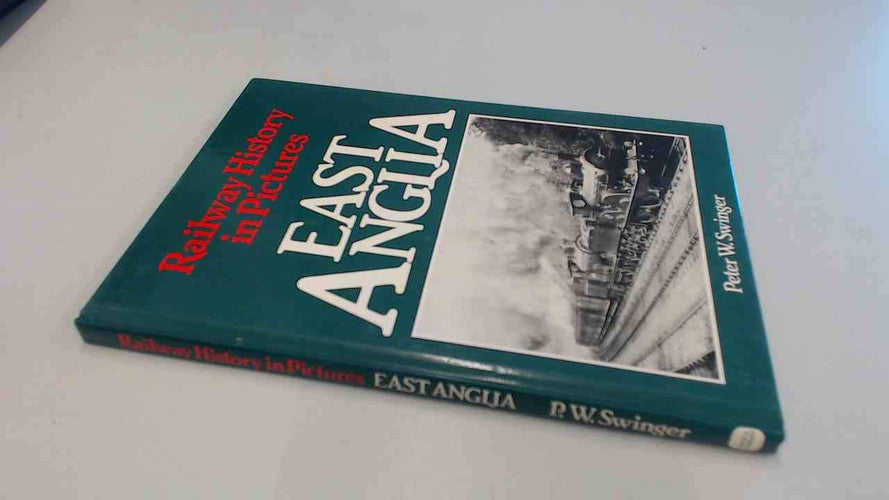 Railway History in Pictures: East Anglia