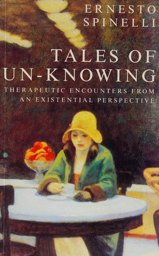 Tales of Unknowing: Therapeutic Encounters from an Existential Perspective