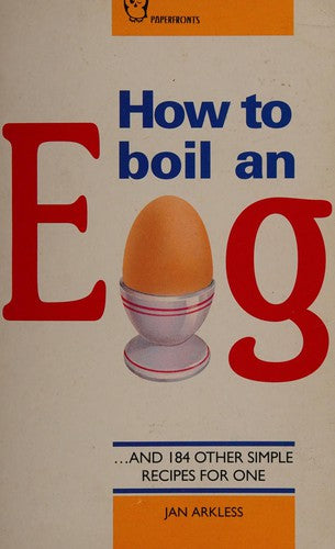 How to Boil an Egg: Simple Cookery for One (Paperfronts S.)