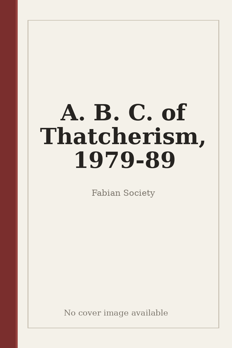 A. B. C. of Thatcherism, 1979-89 - no cover image available