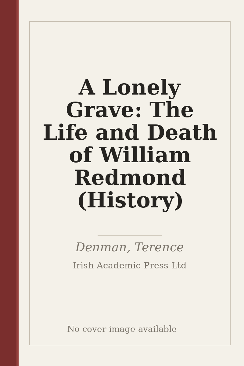 A Lonely Grave: The Life and Death of William Redmond (History) - no cover image available