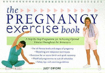 The Pregnancy Exercise Book : A Step-By-Step Program for Achieving Optimal Fitness Throughout the Trimesters