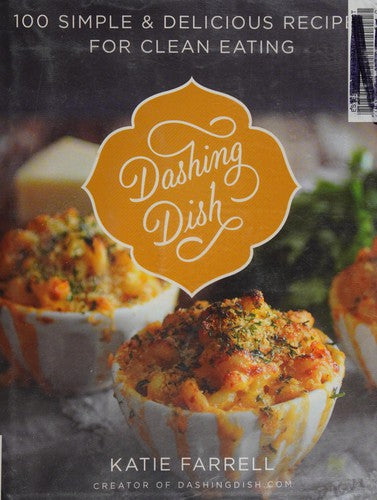 Dashing Dish: 100 Simple and Delicious Recipes for Clean Eating