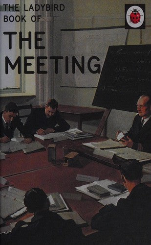 The Ladybird Book of the Meeting: (Ladybird For Grown-Ups) (Ladybirds for Grown-Ups)