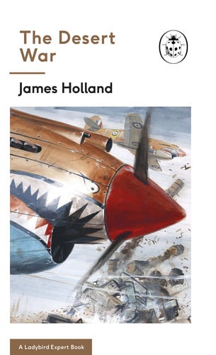 The Desert War: Book 4 of the Ladybird Expert History of the Second World War: 10 (The Ladybird Expert Series, 10)