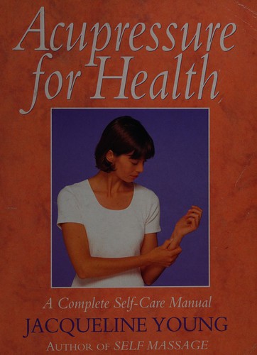 Acupressure for Health: A Complete Self-care Manual