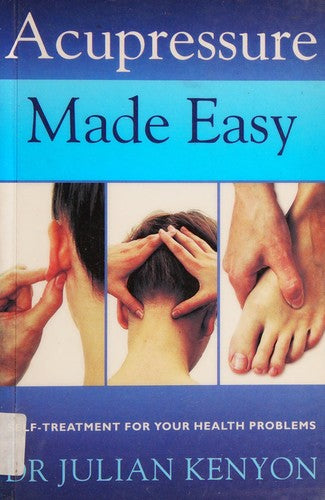 Acupressure Made Easy: Self-treatment for your health problems