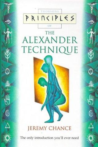 Principles of – The Alexander Technique: The only introduction you’ll ever need (Thorsons principles series)