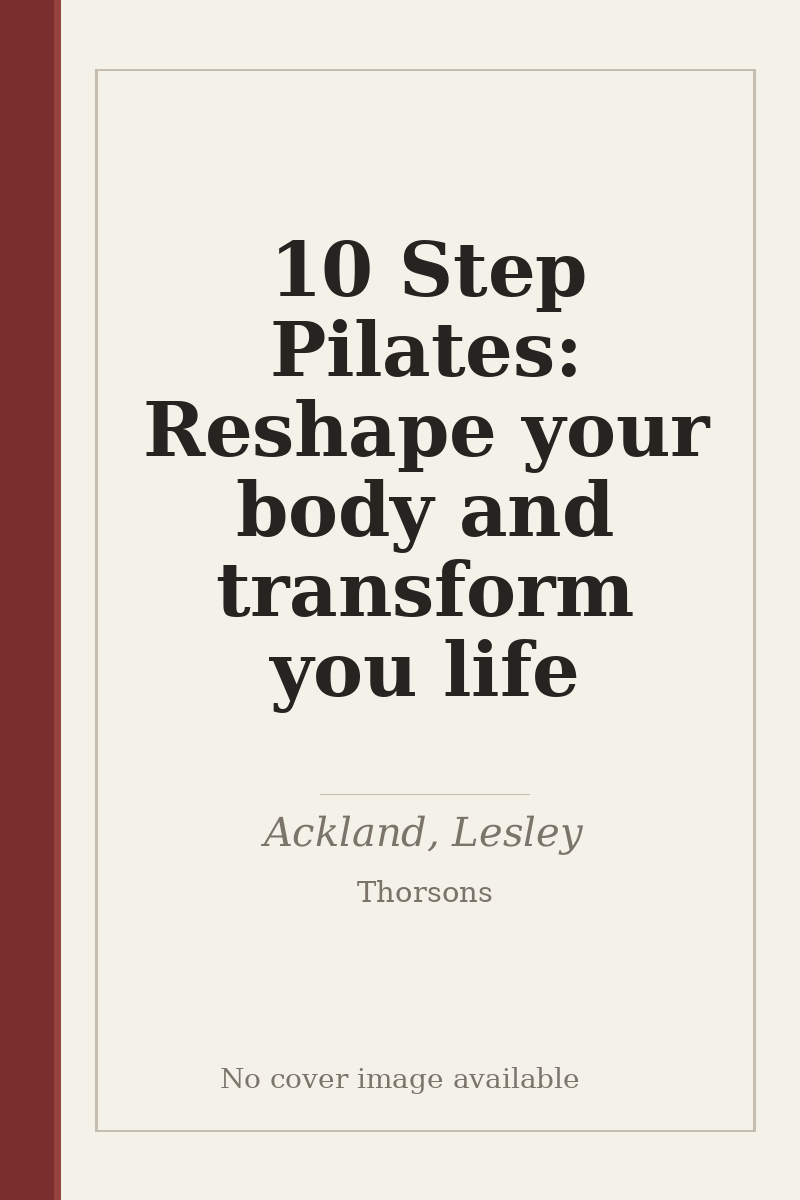 10 Step Pilates: Reshape your body and transform you life - no cover image available