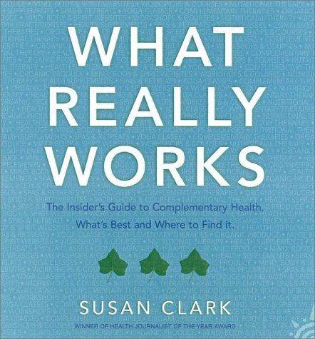 What Really Works: The Insider’s Guide to Complementary Health