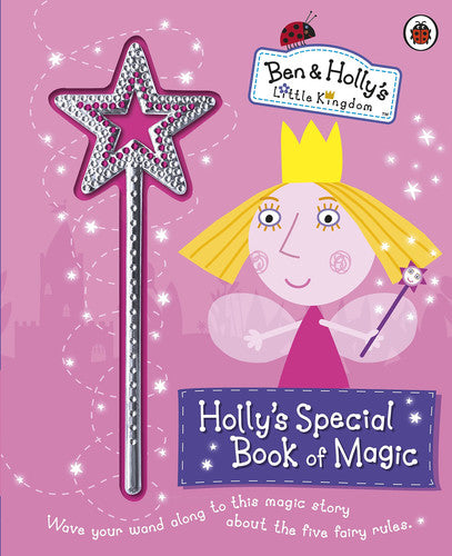 Ben and Holly's Little Kingdom: Holly's Special Book of Magic With Sparkly Magic Wand (Ben & Holly's Little Kingdom)
