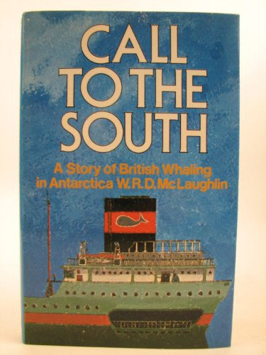 Call to the South: Story of British Whaling in Antarctica